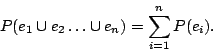 \begin{displaymath}
P(e_1 \cup e_2 \dots \cup e_n) = \sum_{i=1}^{n} P(e_i).
\end{displaymath}